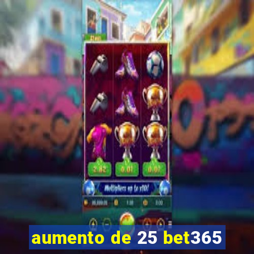 aumento de 25 bet365